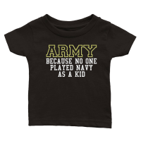 Product Army Because No One Played Navy As A Kid Funny Army Says Classic Baby Crewneck T-shirt