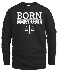 Product Born To Argue Advocate Law Firm Lawyer Attorney Lawyers Unisex Sweatshirt