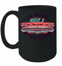 Product I'm not old I'm a classic 2 Mug