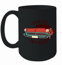 Product I'm not old I'm a classic 10 Mug