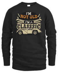 Product I'm not old I'm a classic Unisex Sweatshirt