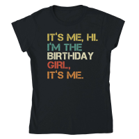 Product It's me hi i'm the birthday girl it's me Classic Womens Crewneck T-shirt