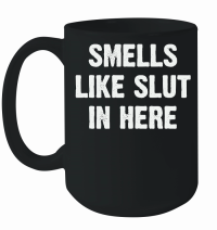 Product Smells Like Slut in Here Funny Mug