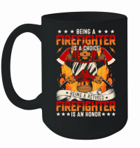 Product Being a Firefighter is a choice Being a Retired Firefighter is an Honor Mug