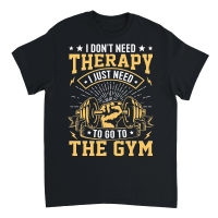 Product I Don't need therapy I just need to go to the gym Unisex T-Shirt