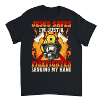 Product Jesus Saves I'm just a Firefighter lending my hand Unisex T-Shirt