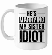Product He's Marrying My Sister Idiot White Ceramic Mug