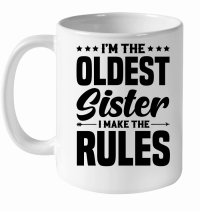 Product I'm the Oldest Sister i Make the Rules White Ceramic Mug