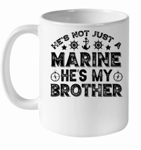 Product He's Not Just A Marine He's My Brother   01 01 01 White Ceramic Mug