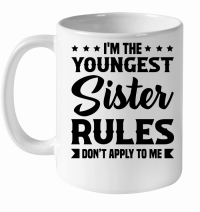 Product I'm the Youngest Sister Rules Don't Apply to Me White Ceramic Mug