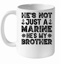 Product He's Not Just A Marine He's My Brother White Ceramic Mug