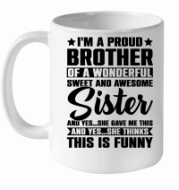 Product I'm A Proud Brother Of A Wonderful Sweet Sister White Ceramic Mug