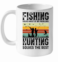 Product Fishing Solves Most Of My Problems Hunting Solves The Rest White Ceramic Mug