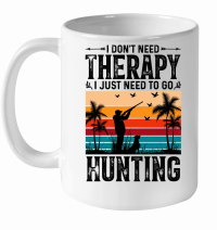Product I Don't Need Therapy I Just Need to go Hunting White Ceramic Mug