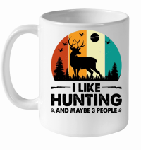 Product I Like Hunting and Maybe 3 People White Ceramic Mug