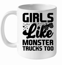 Product Girls Like Monster Trucks Too White Ceramic Mug