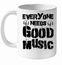 Product Everyone Needs Good Music White Ceramic Mug