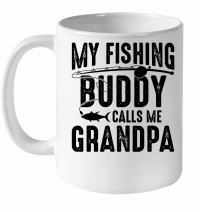 Product My Fishing Buddy Calls Me Grandpa White Ceramic Mug