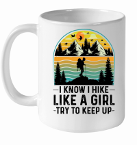 Product I Know I Hike Like A Girl Try To Keep Up Hiking White Ceramic Mug