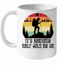 Product It's Another Half Mile or So Hiking White Ceramic Mug