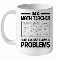 Product I'm a Math Teacher of Course I Have Problems White Ceramic Mug