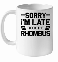 Product Sorry I'm Late I Took The Rhombus Math Teacher White Ceramic Mug