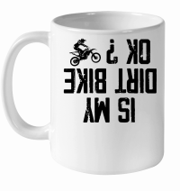 Product Is my Dirt bike Ok White Ceramic Mug
