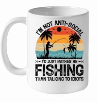 Product I’m not Anti Social I’d Just Rather be Fishing White Ceramic Mug