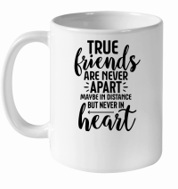 Product True Friends Are Never Apart Maybe In Distance But Never In Heart 01 White Ceramic Mug