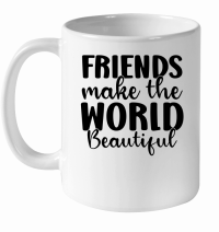 Product Friends Make the World Beautiful 01 White Ceramic Mug