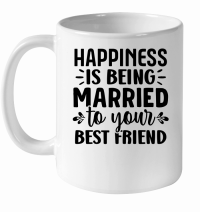 Product Happiness is Being Married to Your Best Friend 2 01 White Ceramic Mug