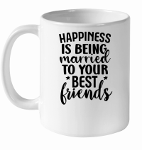 Product Happiness is Being Married to Your Best Friend 01 White Ceramic Mug