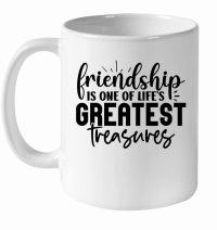 Product Friendship Is One Of Life s Greatest Treasures White Ceramic Mug