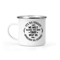 Product It s the friends we meet along the way that help us appreciate the journey Camping Mug