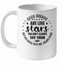 Product Good Friends Are Like Stars You Don't Always See Them But You Know They Are  always There 2 01 White Ceramic Mug