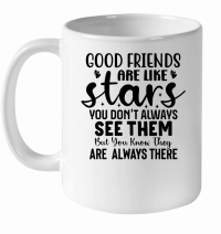 Product Good Friends Are Like Stars You Don't Always See Them But You Know They Are  always There 01 White Ceramic Mug