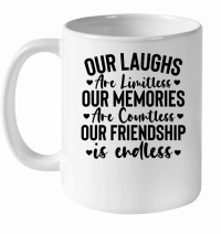 Product Our laughs are limitless our memories are countless our friendship is endless 01 White Ceramic Mug