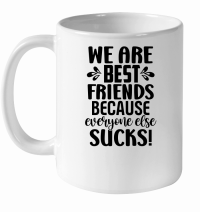 Product We Are Best Friends Because Everyone Else Sucks  2 01 White Ceramic Mug