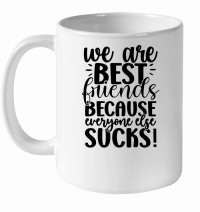 Product We Are Best Friends Because Everyone Else Sucks 01 White Ceramic Mug