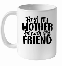 Product First My Mother Forever My Friend 2 01 White Ceramic Mug