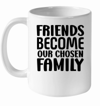 Product Friends Become Our Chosen Family 01 White Ceramic Mug