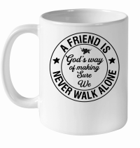 Product A friend is God s way of making sure We never walk alone White Ceramic Mug