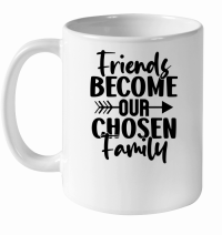 Product Friends Become Our Chosen Family 01 White Ceramic Mug