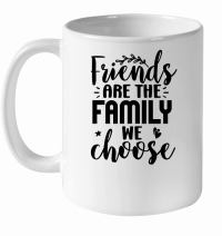 Product Friends Are the Family We Choose 01 White Ceramic Mug