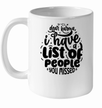 Product Dear karma,i have a list of people you missed 01 White Ceramic Mug