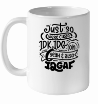 Product Just so were clear idk.idc. oh yeah & also idgaf 01 White Ceramic Mug
