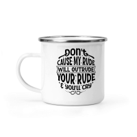 Product Don't be rude to me, cause my rude will outrude your rude & you'll cry 01 Camping Mug
