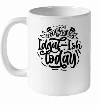 Product Feeling kinda idgaf ish today 01 White Ceramic Mug