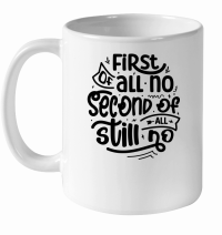 Product First of all no second of all still no 01 White Ceramic Mug