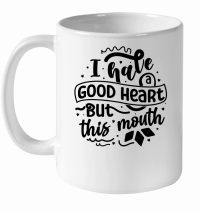Product I have a good heart but this mouth 01 White Ceramic Mug